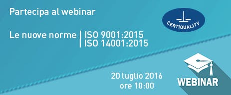 WEBINAR - Le nuove norme ISO 9001:2015 e ISO 14001:2015